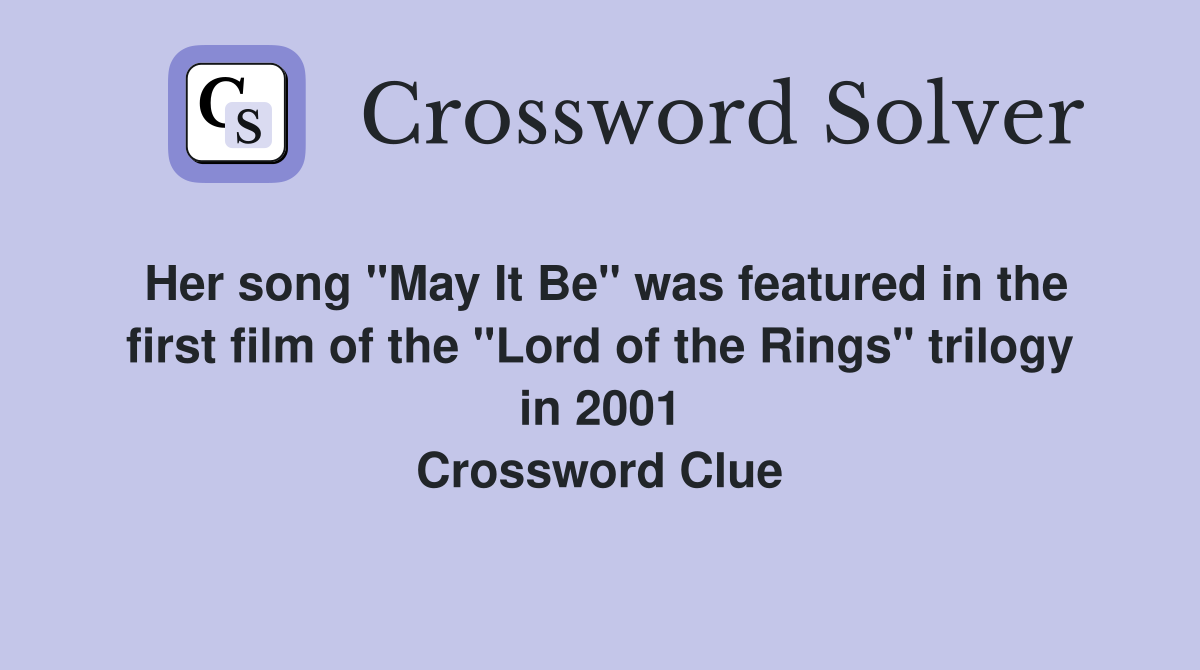 Her song "May It Be" was featured in the first film of the "Lord of the Rings" trilogy in 2001 Crossword Clue