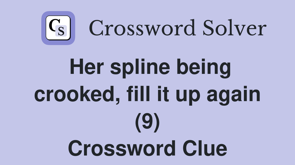 Her spline being crooked, fill it up again (9) Crossword Clue