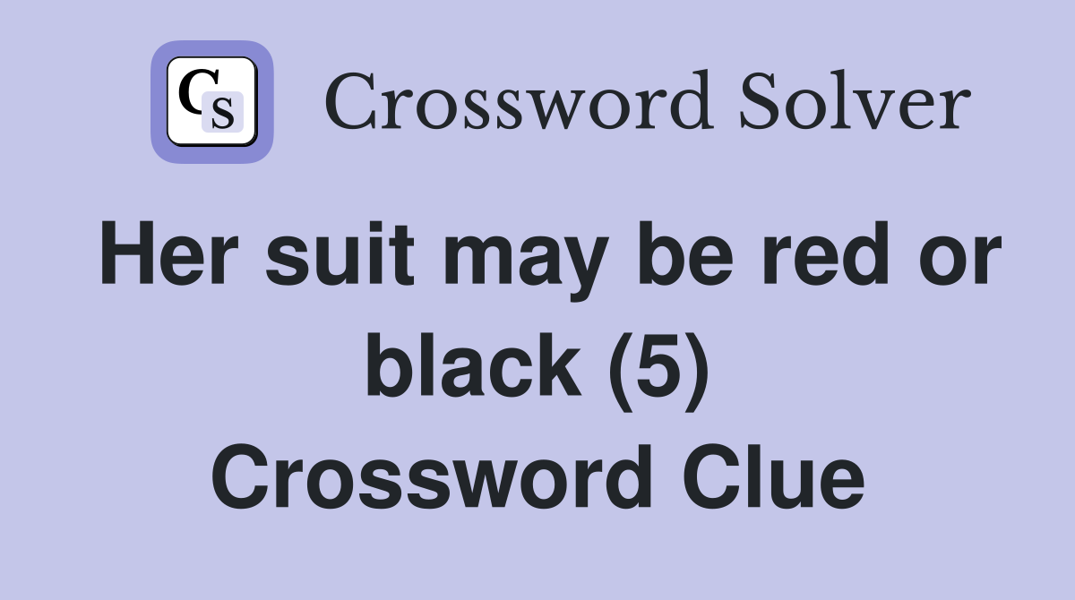 Her suit may be red or black (5) Crossword Clue