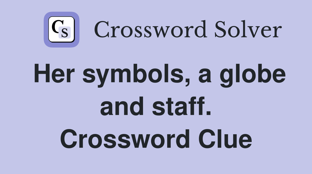Her symbols, a globe and staff. Crossword Clue