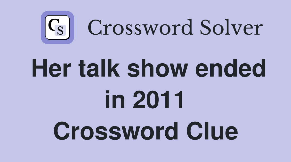 Her talk show ended in 2011 Crossword Clue