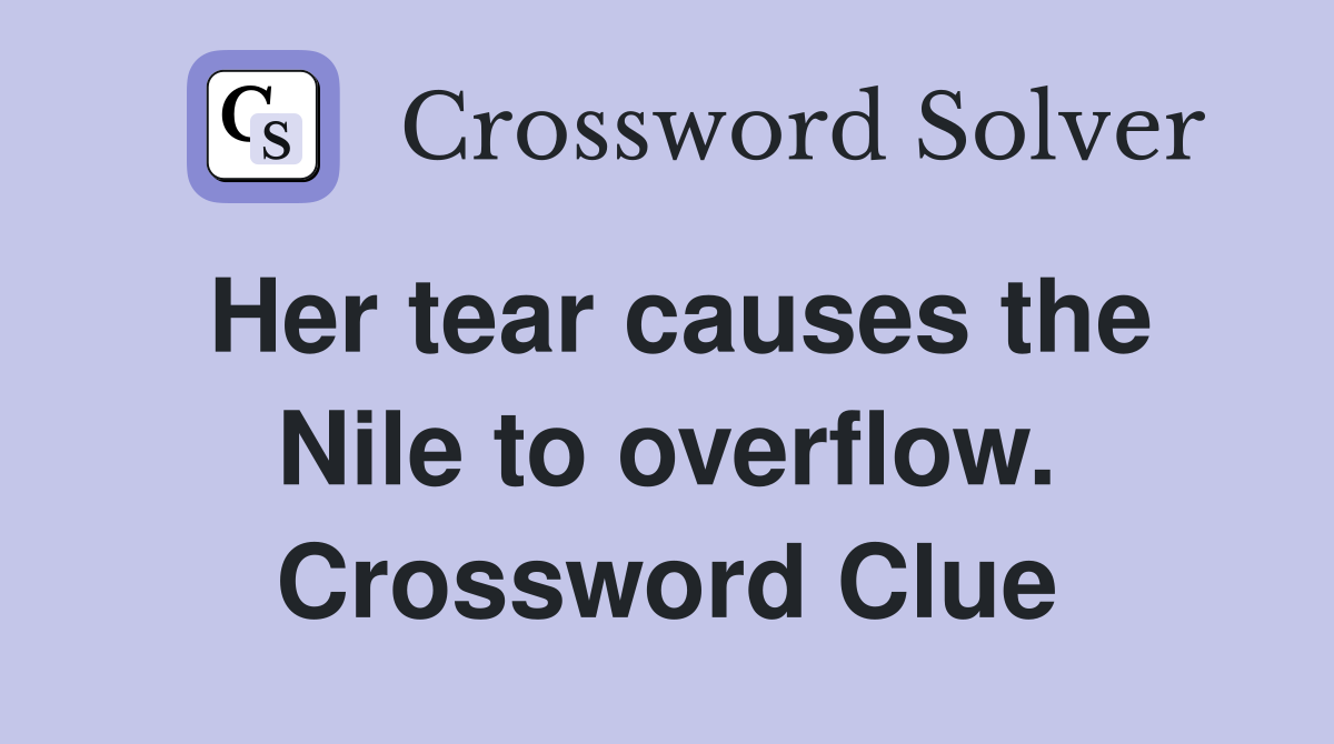 Her tear causes the Nile to overflow. Crossword Clue