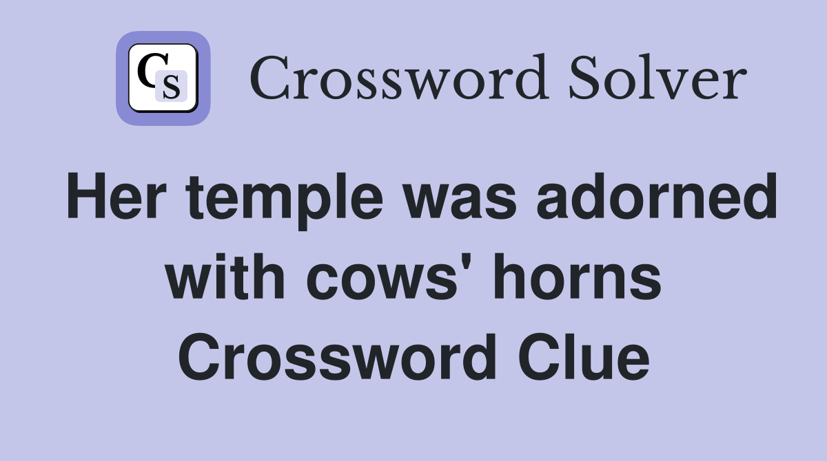 Her temple was adorned with cows' horns Crossword Clue