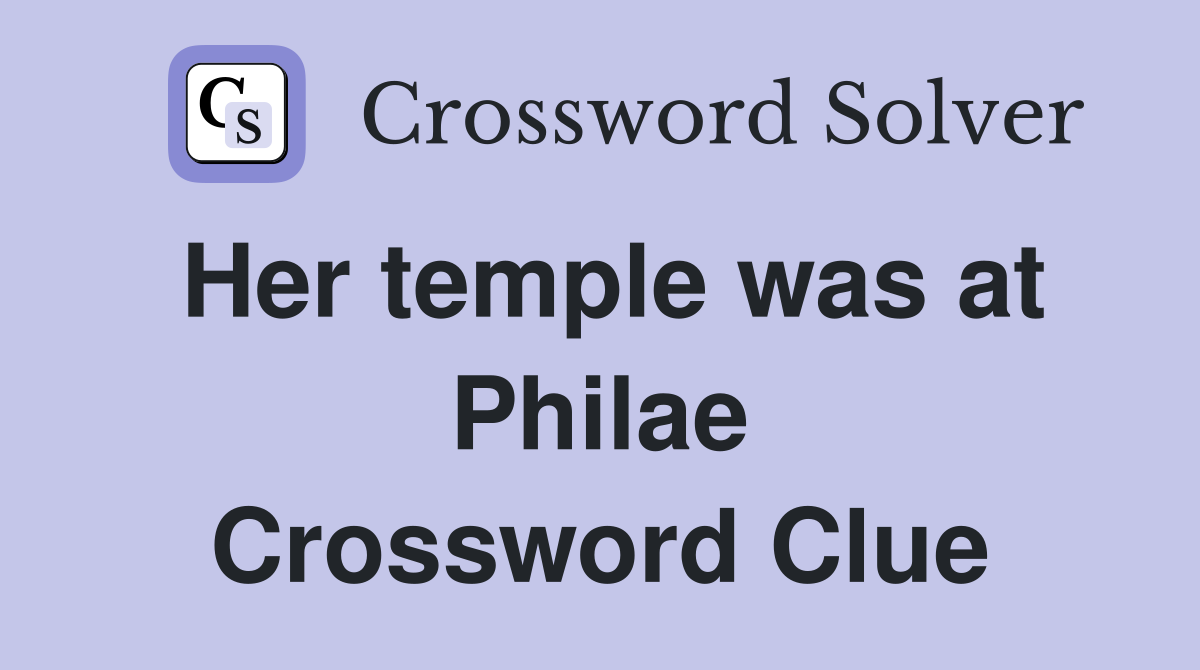 Her temple was at Philae Crossword Clue