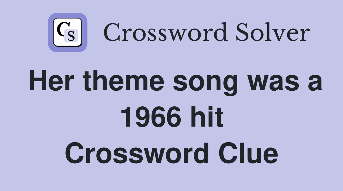 Her theme song was a 1966 hit Crossword Clue