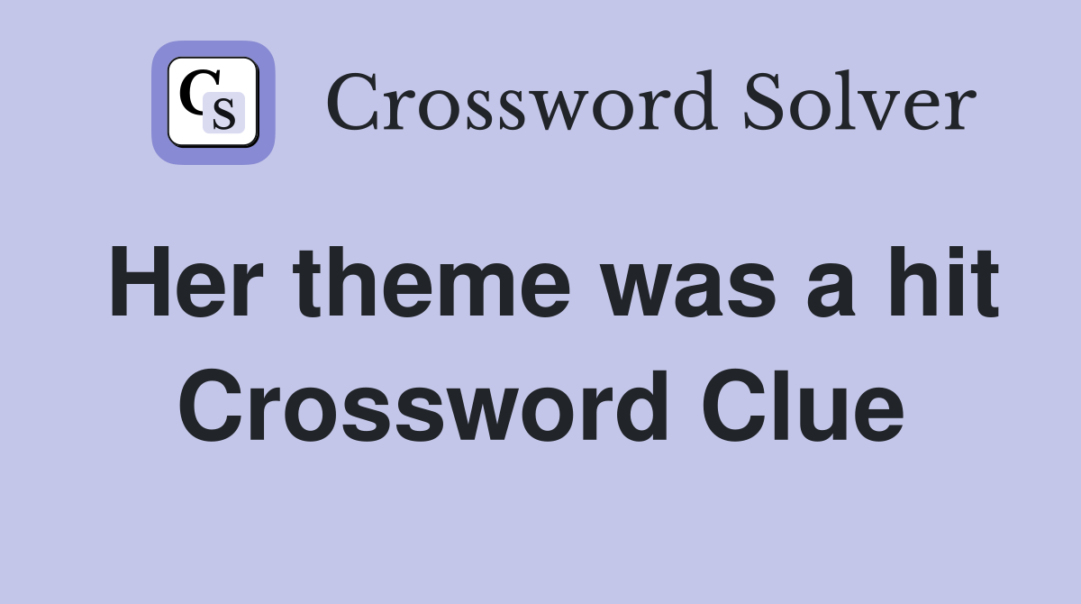 Her theme was a hit Crossword Clue
