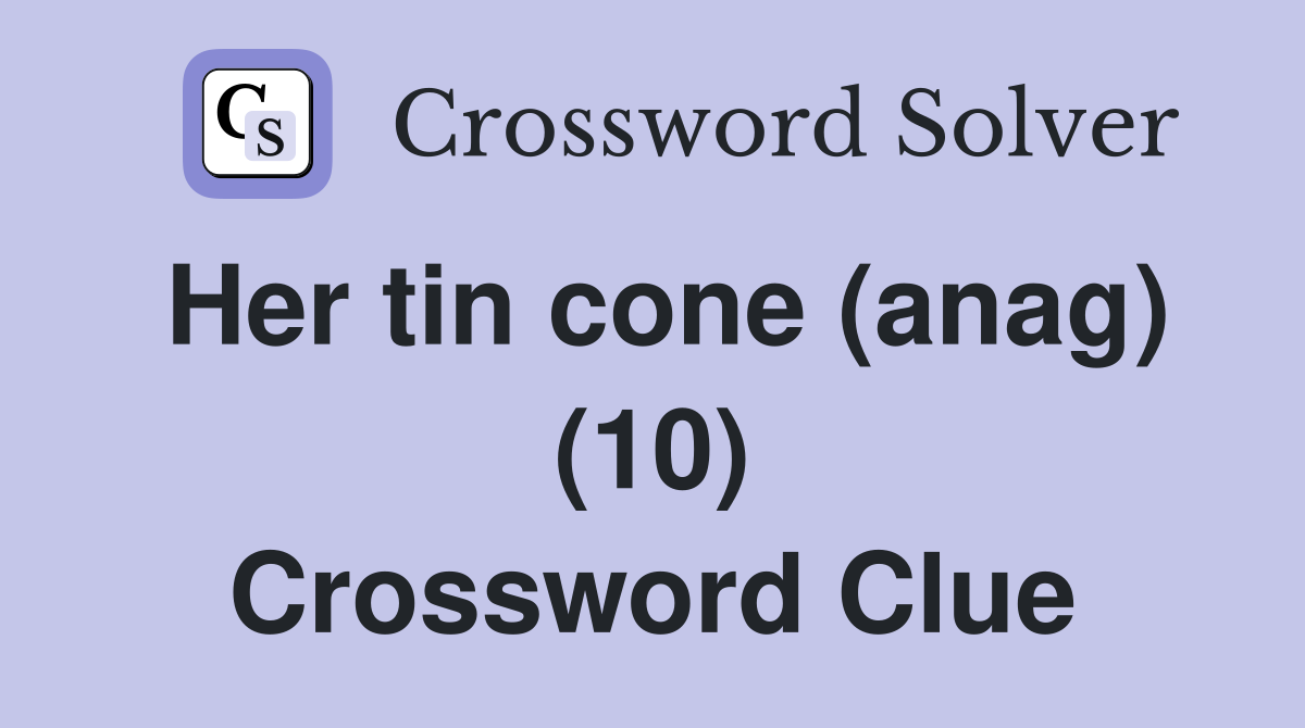 Her tin cone (anag) (10) Crossword Clue