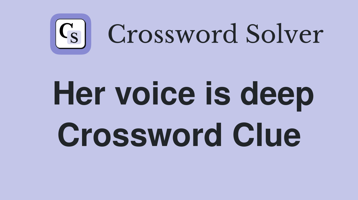 Her voice is deep Crossword Clue