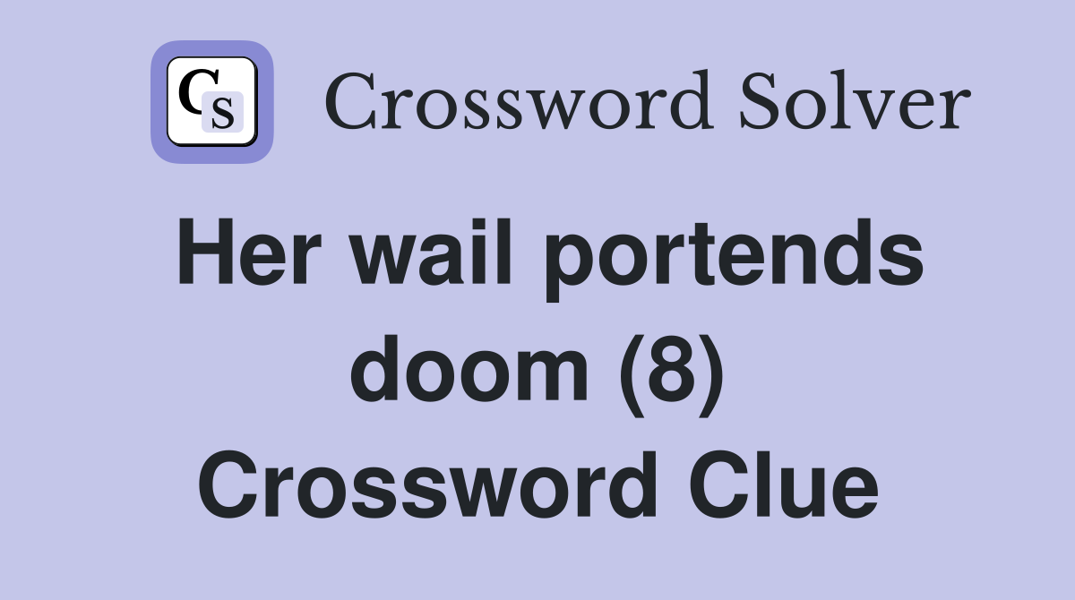 Her wail portends doom (8) Crossword Clue