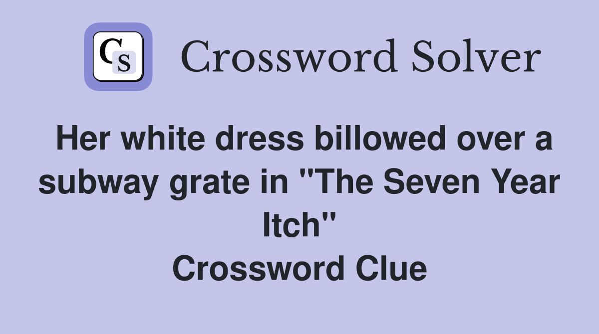 Her white dress billowed over a subway grate in "The Seven Year Itch" Crossword Clue