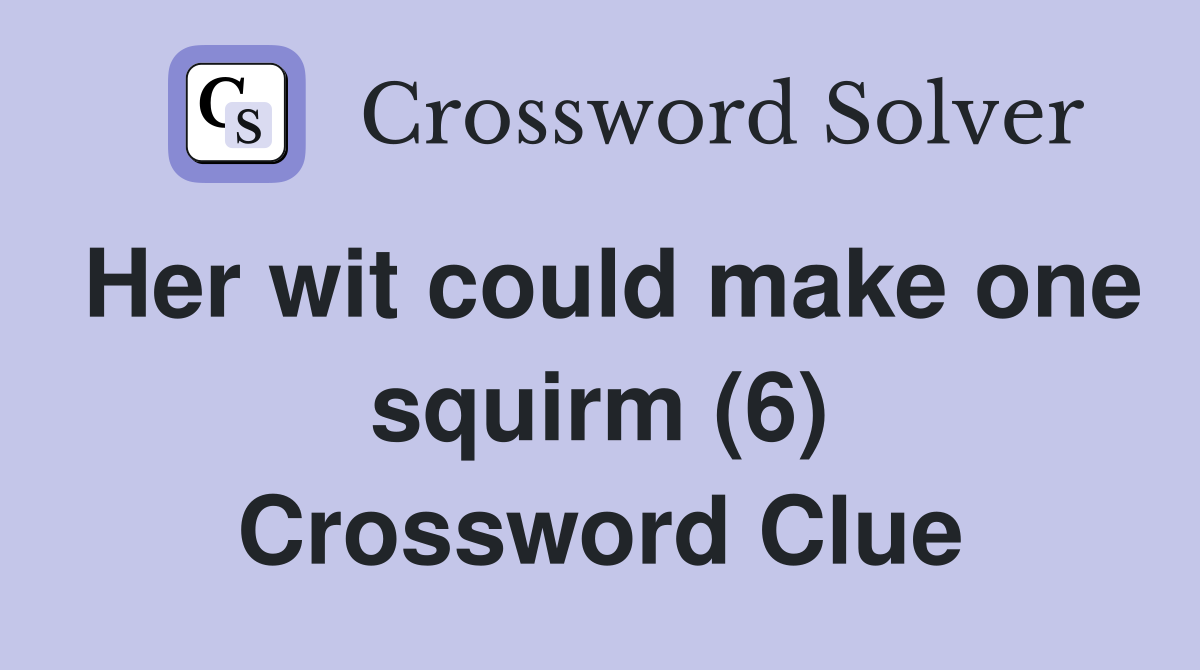 Her wit could make one squirm (6) Crossword Clue