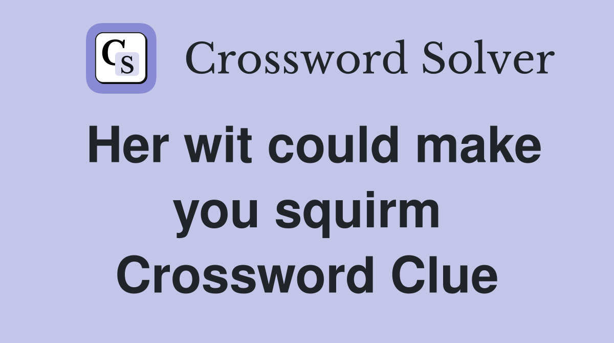 Her wit could make you squirm Crossword Clue