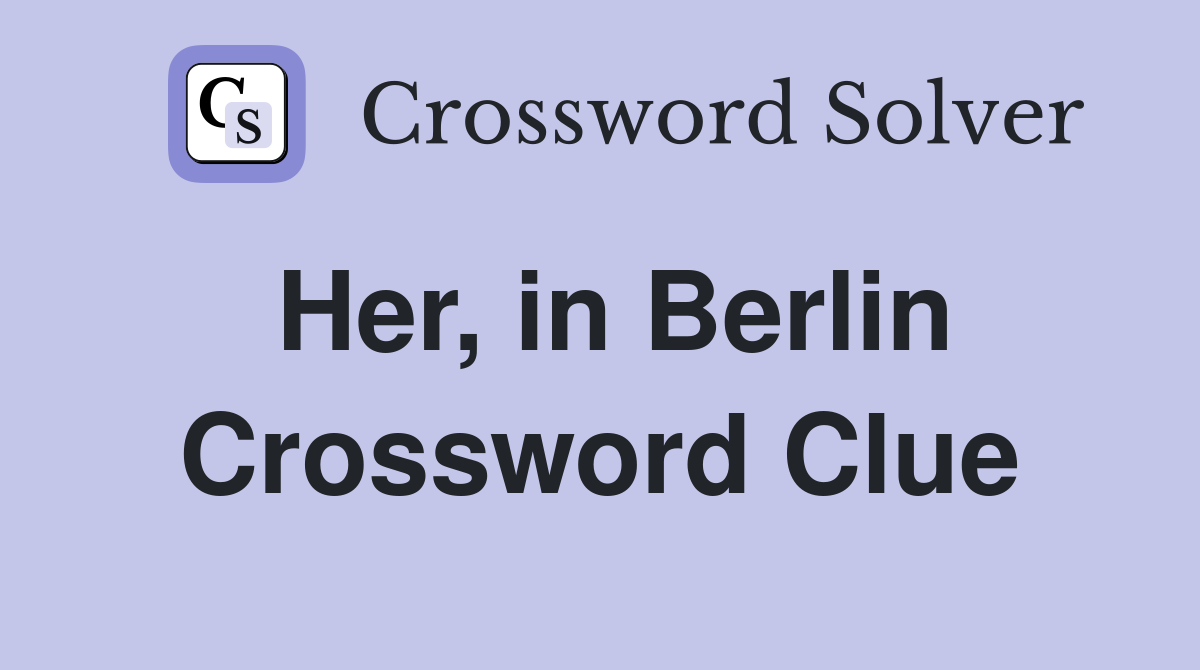 Her, in Berlin Crossword Clue
