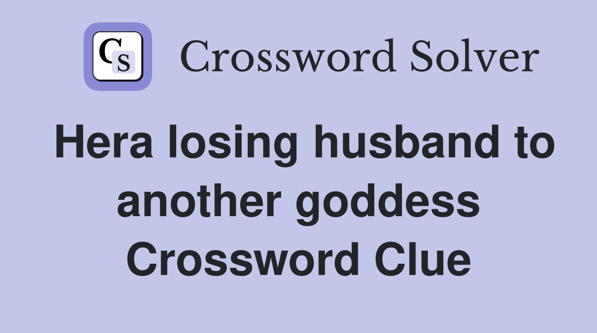 Hera losing husband to another goddess Crossword Clue
