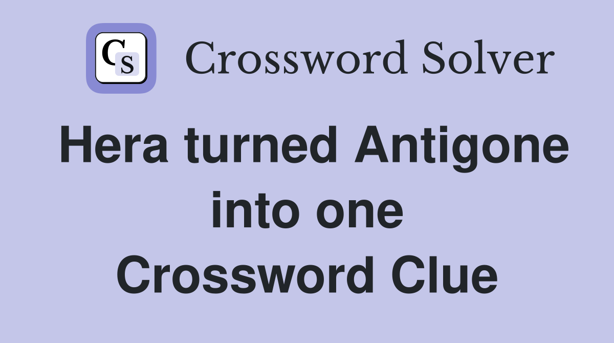 Hera turned Antigone into one Crossword Clue