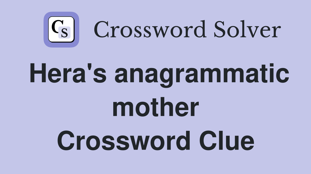 Hera's anagrammatic mother Crossword Clue