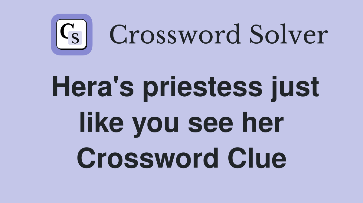 Hera's priestess just like you see her Crossword Clue