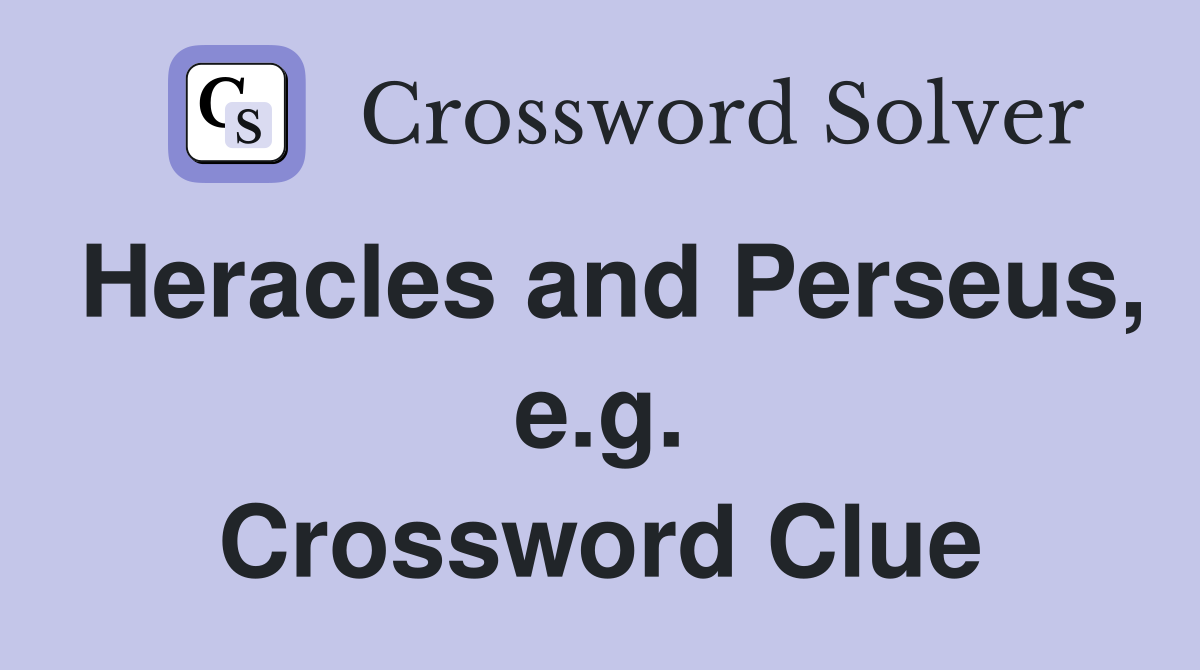 Heracles and Perseus, e.g. Crossword Clue