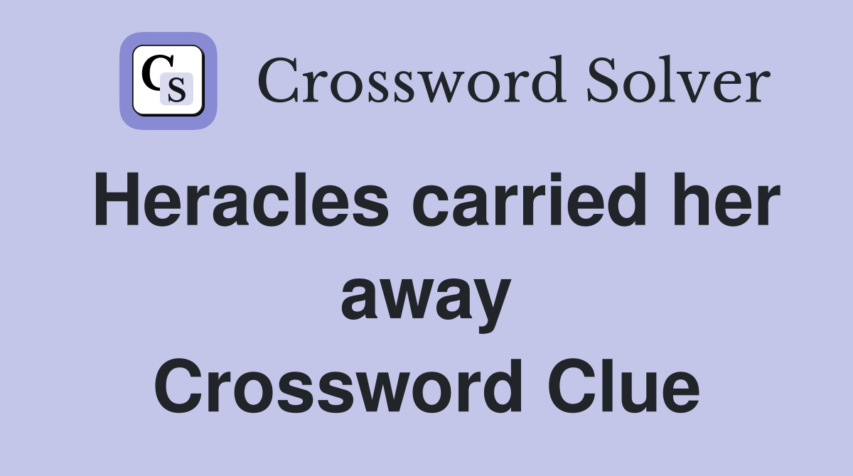 Heracles carried her away Crossword Clue