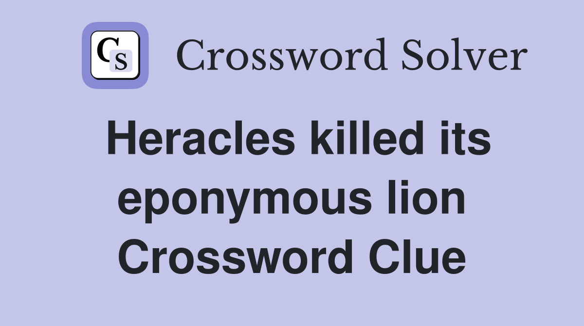 Heracles killed its eponymous lion Crossword Clue