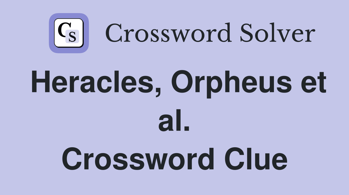 Heracles, Orpheus et al. Crossword Clue