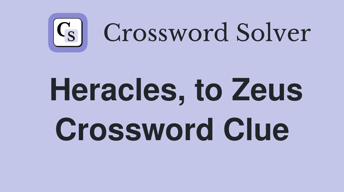 Heracles, to Zeus Crossword Clue