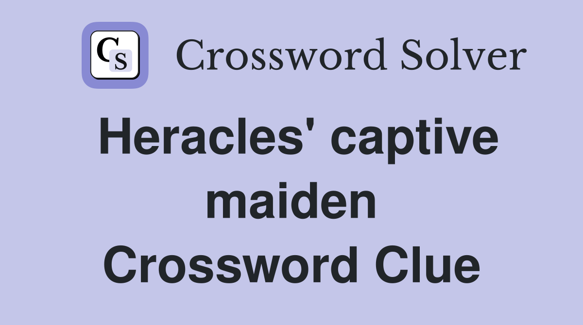 Heracles' captive maiden Crossword Clue