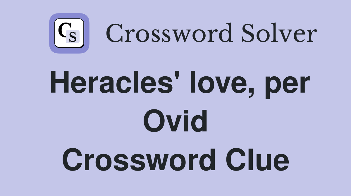 Heracles' love, per Ovid Crossword Clue