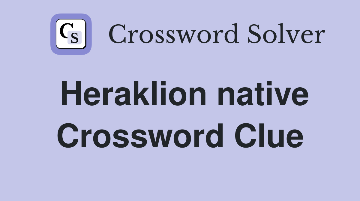 Heraklion native Crossword Clue