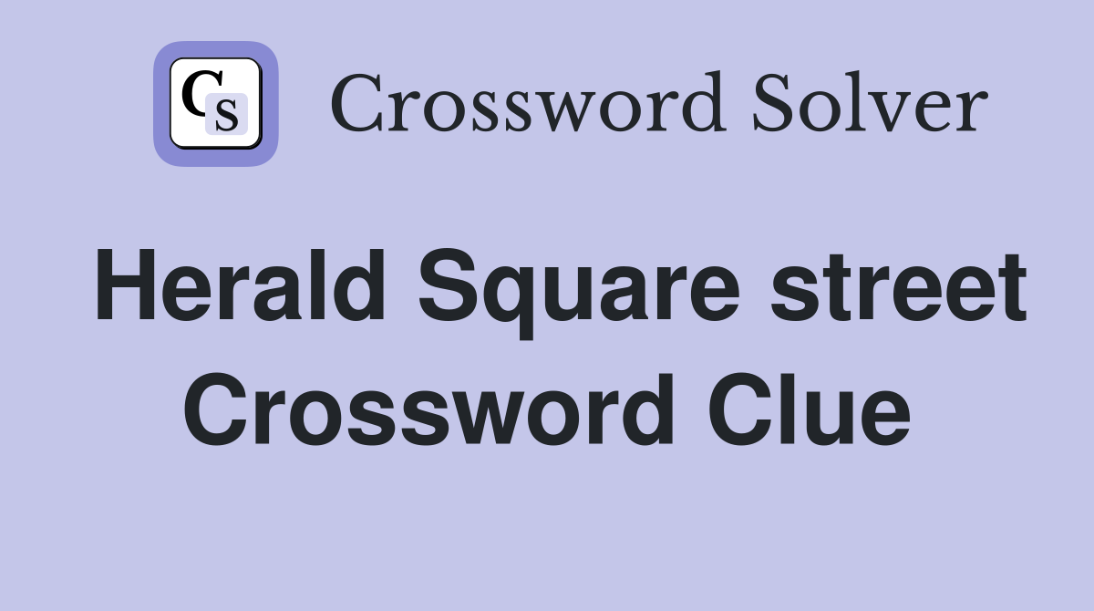 Herald Square street Crossword Clue