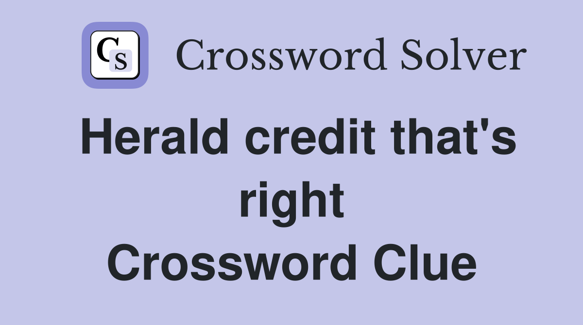 Herald credit that's right Crossword Clue
