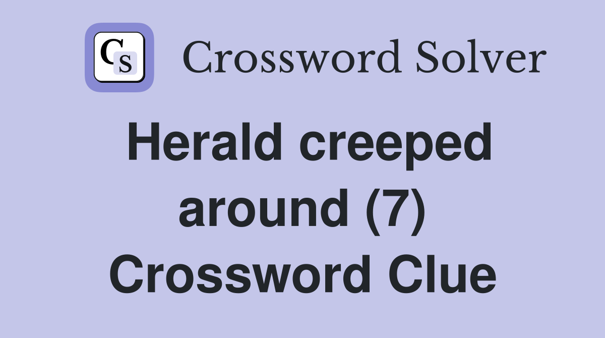 Herald creeped around (7) Crossword Clue