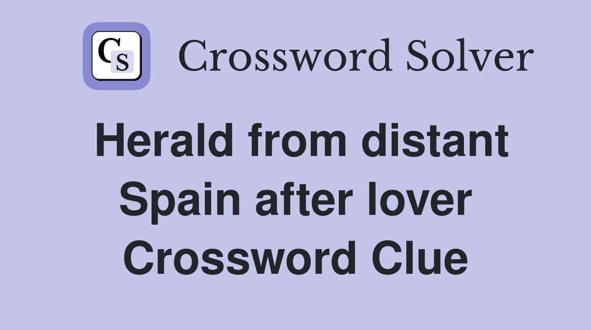 Herald from distant Spain after lover Crossword Clue