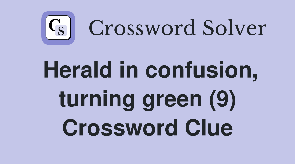 Herald in confusion, turning green (9) Crossword Clue