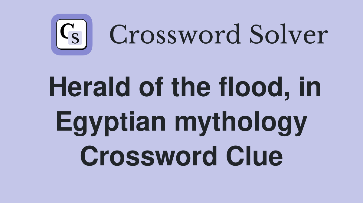 Herald of the flood, in Egyptian mythology Crossword Clue