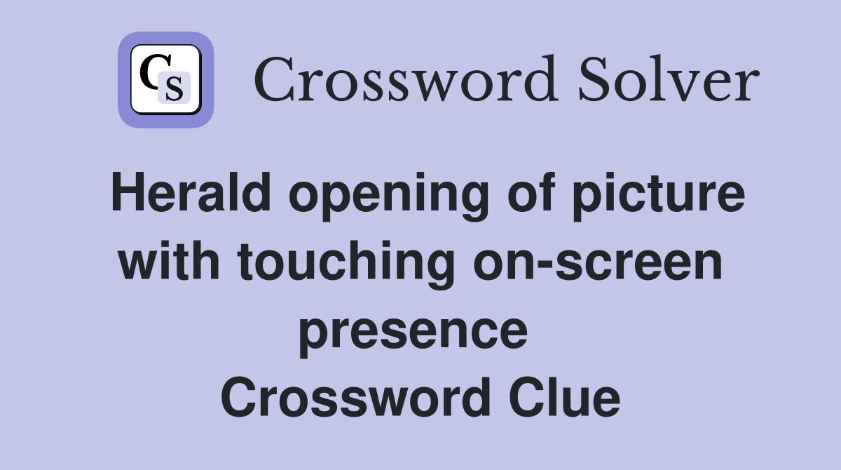 Herald opening of picture with touching on-screen presence  Crossword Clue