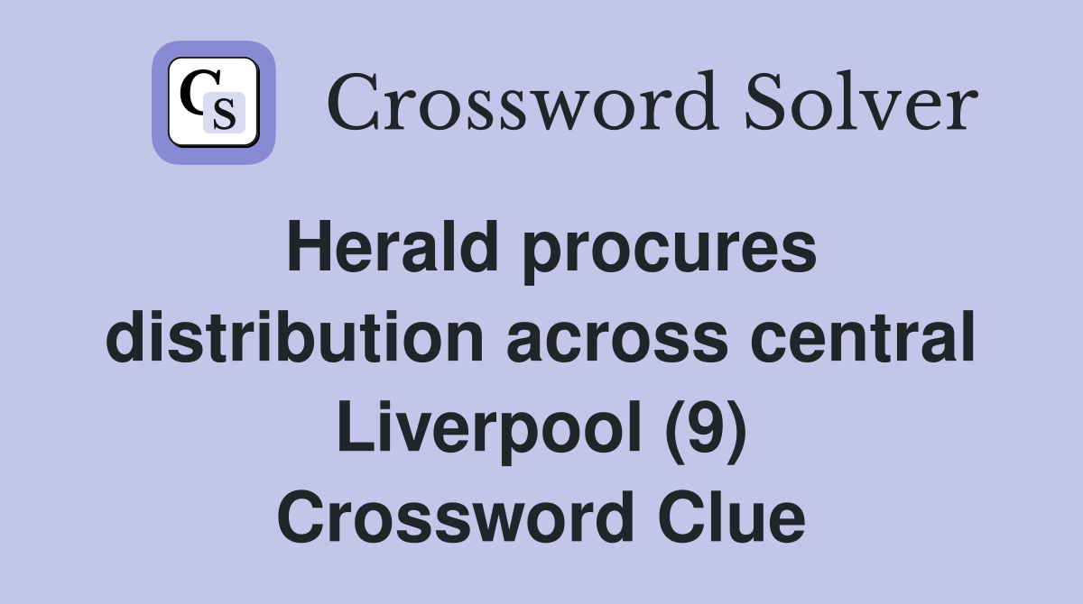 Herald procures distribution across central Liverpool (9) Crossword Clue
