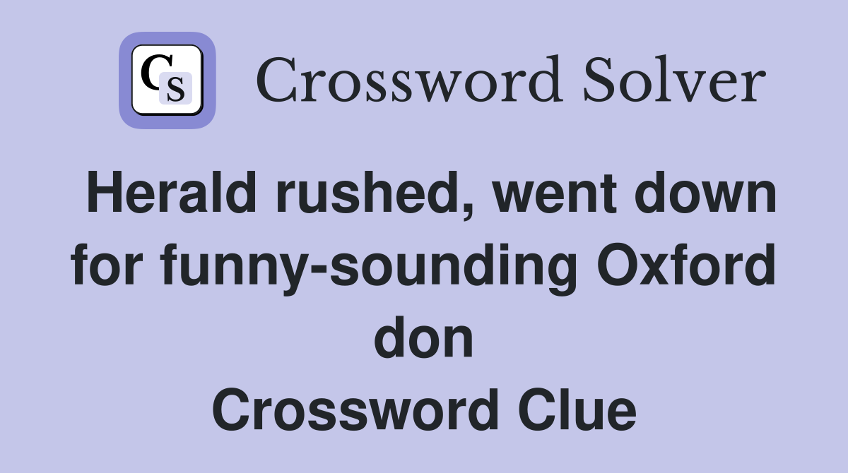 Herald rushed, went down for funny-sounding Oxford don Crossword Clue