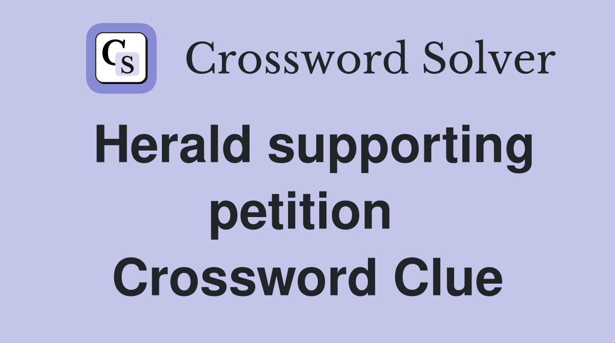 Herald supporting petition  Crossword Clue