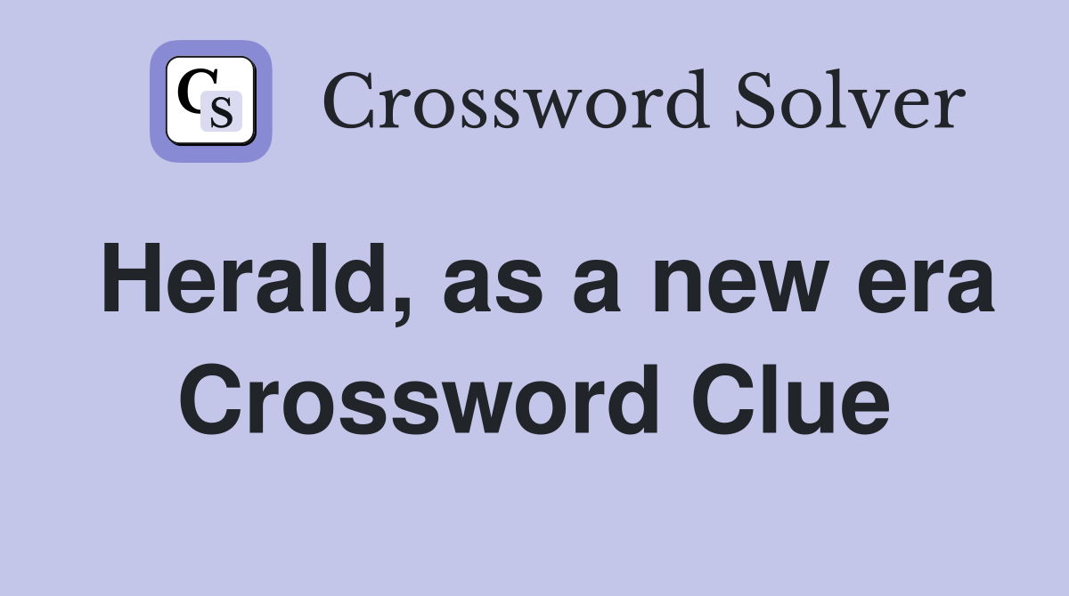 Herald, as a new era Crossword Clue