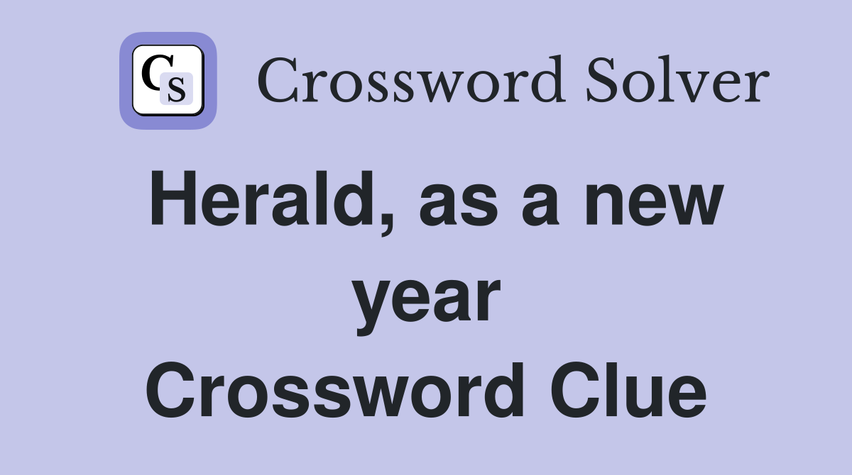 Herald, as a new year Crossword Clue