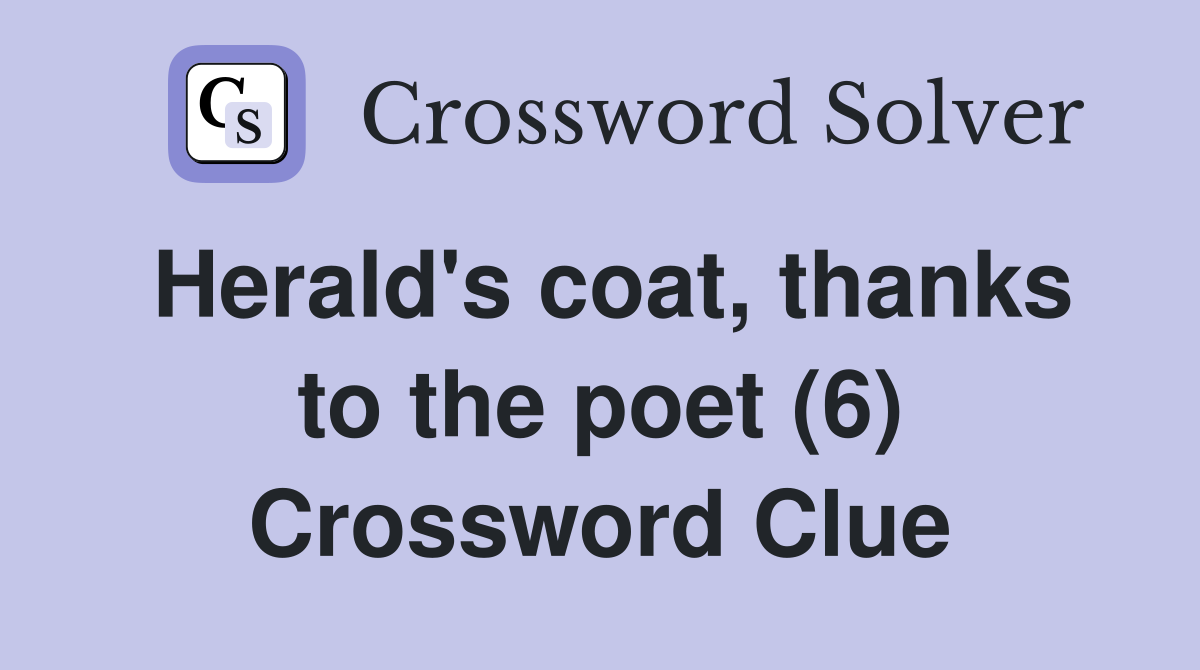 Herald's coat, thanks to the poet (6) Crossword Clue