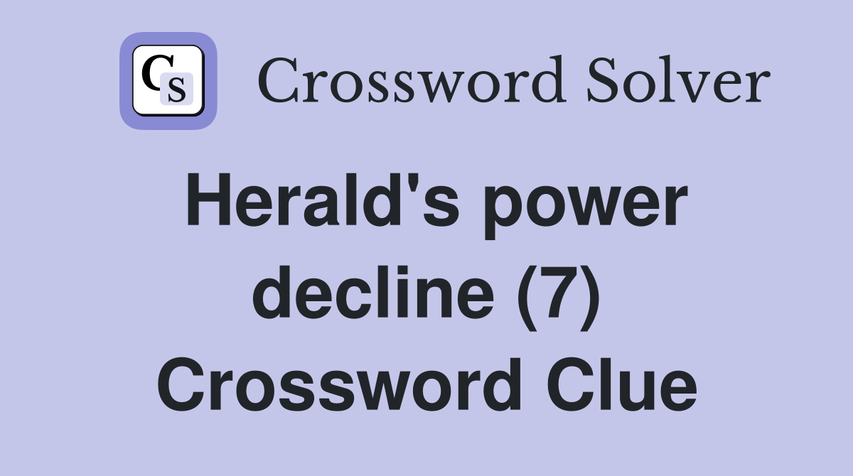 Herald's power decline (7) Crossword Clue
