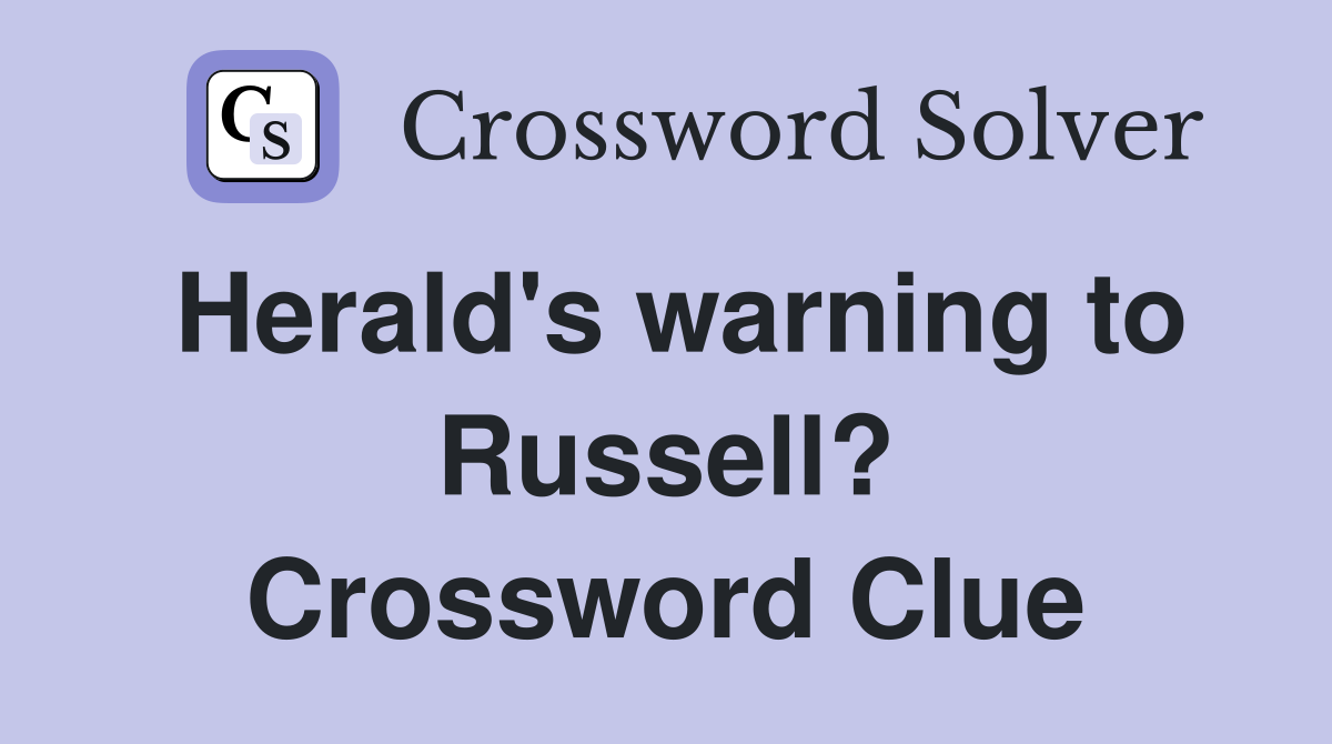 Herald's warning to Russell? Crossword Clue