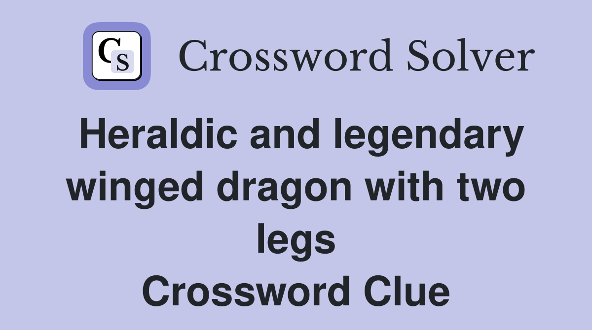 Heraldic and legendary winged dragon with two legs Crossword Clue