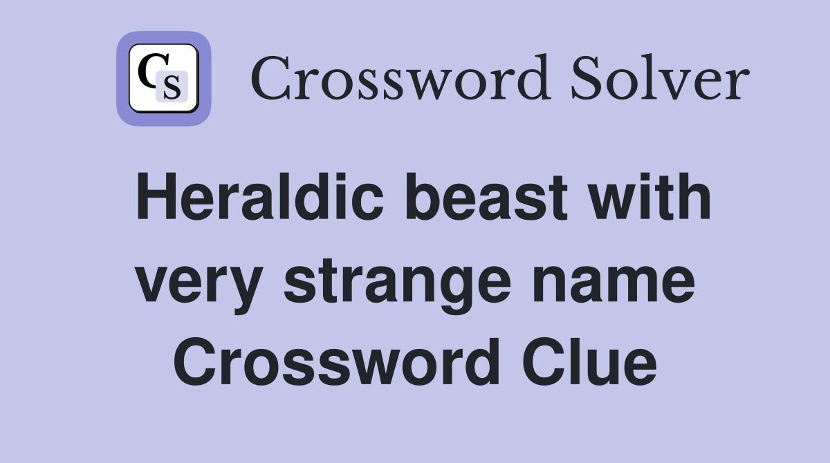 Heraldic beast with very strange name Crossword Clue