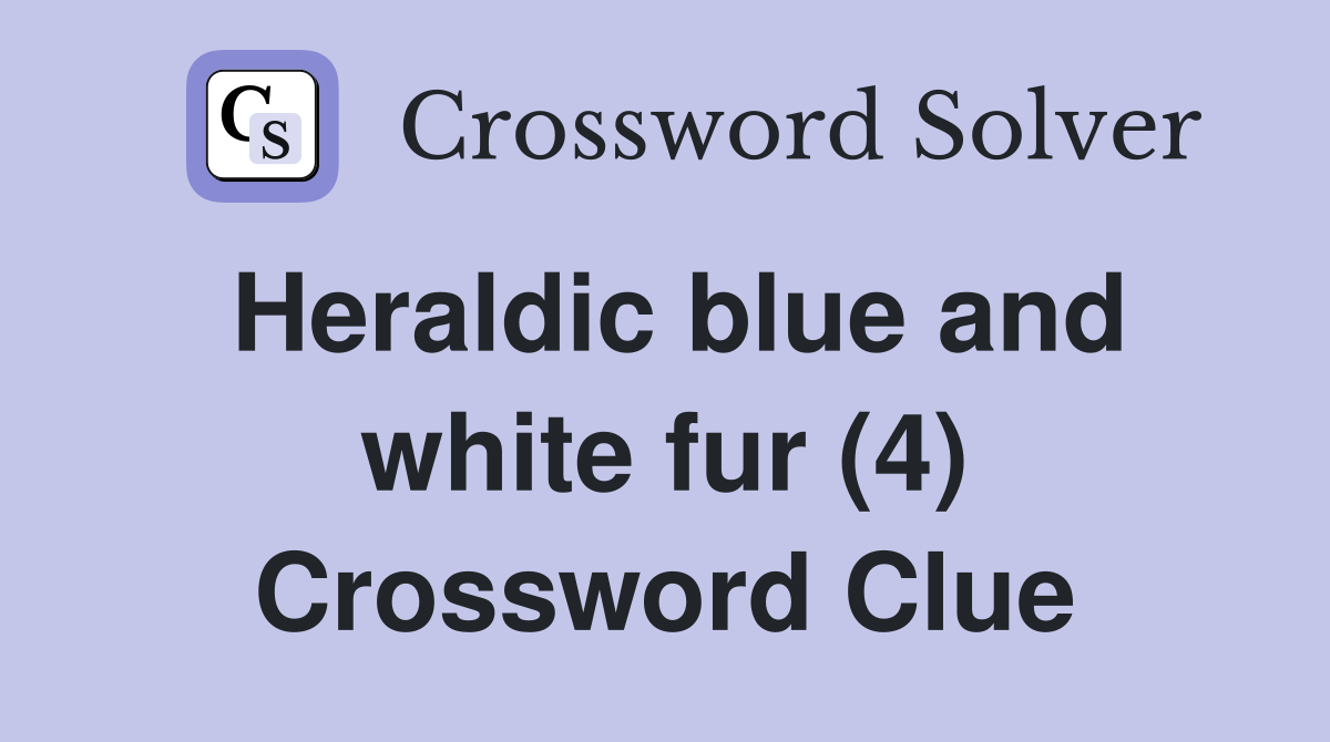 Heraldic blue and white fur (4) Crossword Clue
