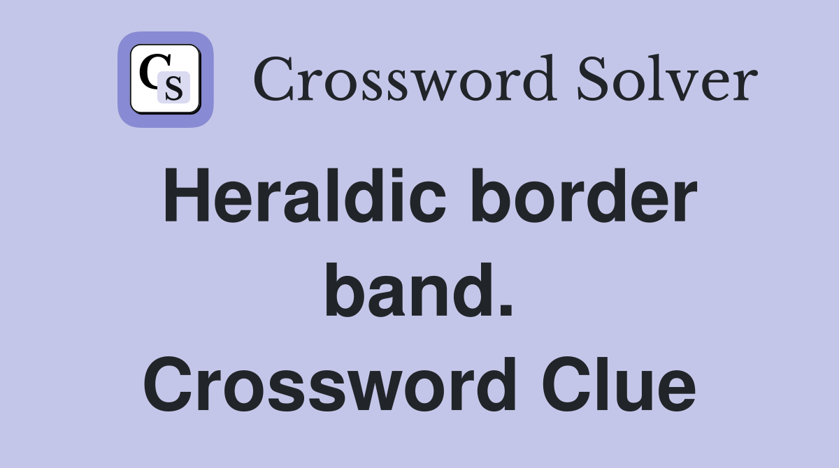 Heraldic border band. Crossword Clue