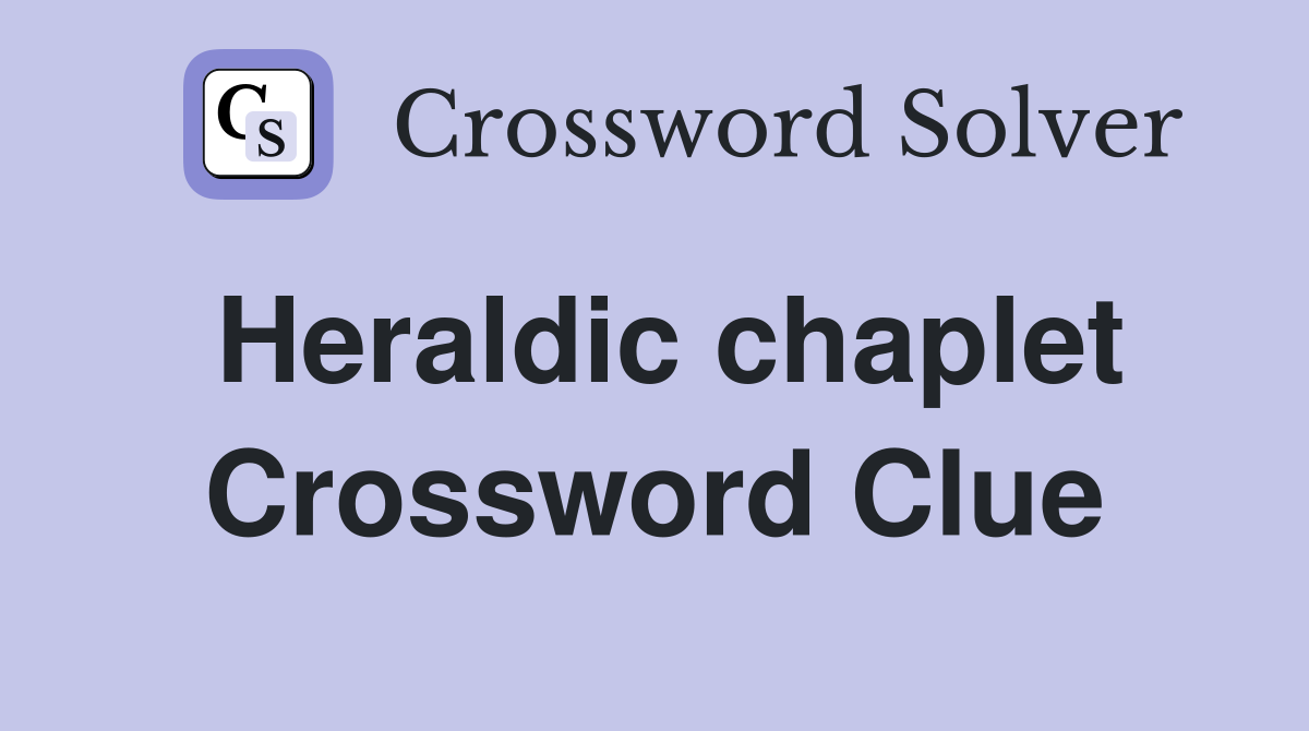 Heraldic chaplet Crossword Clue