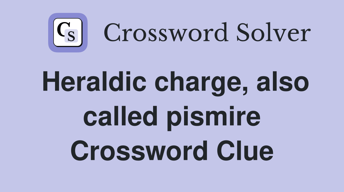 Heraldic charge, also called pismire Crossword Clue